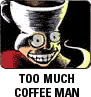 Too Much Coffee Man