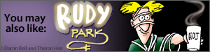 You may also like Rudy Park by Darrin Bell and Theron Heir
